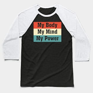 My Body My Mind My Power Baseball T-Shirt